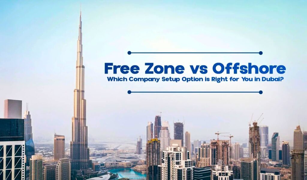 Dubai Mainland vs Free Zone vs Offshore: Which Structure Fits Your Plan?